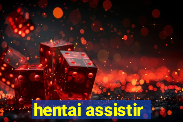 hentai assistir